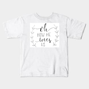 Oh how he loves us Kids T-Shirt